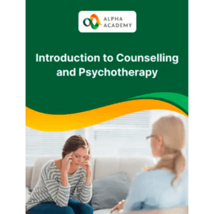Introduction to Counselling and Psychotherapy - Course by Alpha Academy